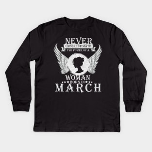 Never Underestimate The Power Of A Woman Born In March Costume Gift Kids Long Sleeve T-Shirt